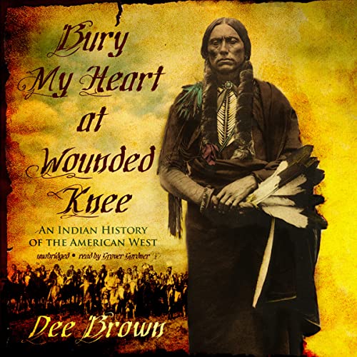 Stock image for Bury My Heart at Wounded Knee: An Indian History of the American West for sale by Ezekial Books, LLC