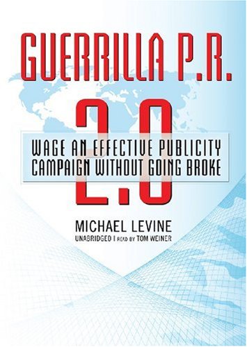 Guerrilla P.R. 2.0: Wage an Effective Publicity Campaign Without Going Broke (Library Edition) (9781433295645) by Michael Levine