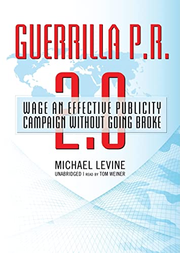 Guerrilla P.R. 2.0: Wage an Effective Publicity Campaign Without Going Broke (Library Edition) (9781433295652) by Michael Levine