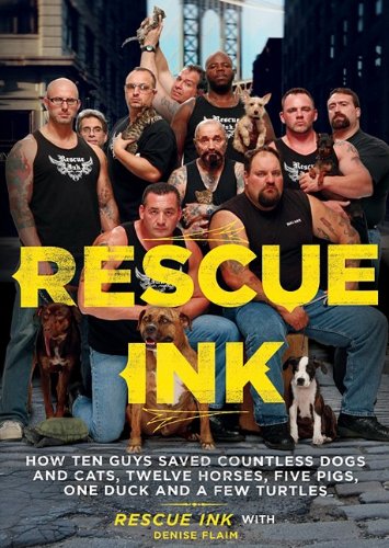 Imagen de archivo de Rescue Ink: How Ten Guys Saved Countless Dogs and Cats, Twelve Horses, Five Pigs, One Duck, and a Few Turtles a la venta por The Yard Sale Store