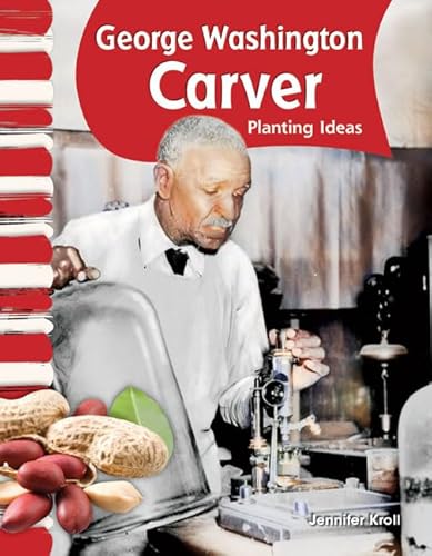 Teacher Created Materials - Primary Source Readers: George Washington Carver - Planting Ideas - Grade 2 - Guided Reading Level I (9781433315930) by Jennifer Kroll