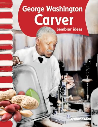 Teacher Created Materials - Primary Source Readers: George Washington Carver - Sembrar ideas (Planting Ideas) - Grades 1-2 - Guided Reading Level I (9781433325748) by Jennifer Kroll