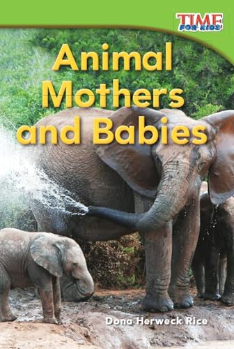 Stock image for Teacher Created Materials - TIME For Kids Informational Text: Animal Mothers and Babies - Grade 1 - Guided Reading Level E for sale by Your Online Bookstore