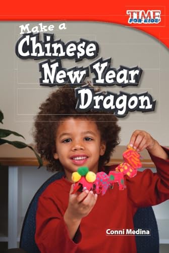 Stock image for Teacher Created Materials - TIME For Kids Informational Text: Make a Chinese New Year Dragon - Grade 1 - Guided Reading Level G for sale by SecondSale