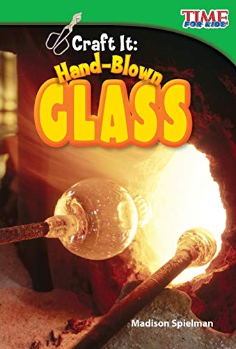 Stock image for Teacher Created Materials - TIME For Kids Informational Text: Craft It: Hand-Blown Glass - Grade 2 - Guided Reading Level K for sale by SecondSale