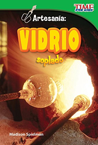 Stock image for Teacher Created Materials - TIME For Kids Informational Text: Artesana: Vidrio soplado (Craft It: Hand-Blown Glass) - Grade 2 - Guided Reading Level K for sale by GF Books, Inc.
