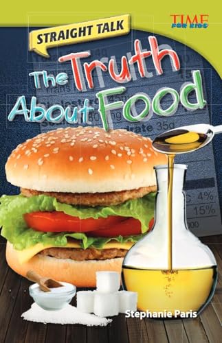 Imagen de archivo de Teacher Created Materials - TIME For Kids Informational Text: Straight Talk: The Truth About Food - Grade 4 - Guided Reading Level R a la venta por Your Online Bookstore