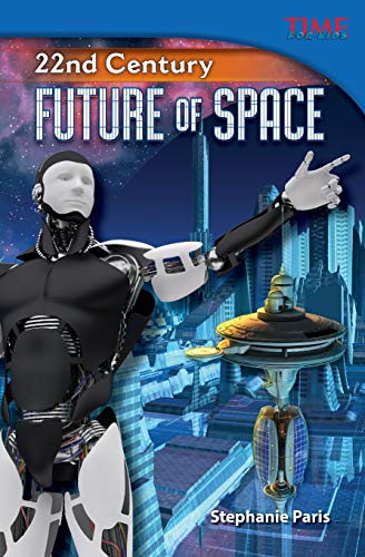 Stock image for Teacher Created Materials - TIME For Kids Informational Text: 22nd Century: Future of Space - Grade 5 - Guided Reading Level T for sale by Russell Books