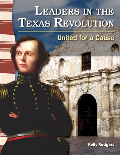 Stock image for Teacher Created Materials - Primary Source Readers: Leaders in the Texas Revolution - United for a Cause - Grade 3 - Guided Reading Level Q for sale by HPB-Diamond