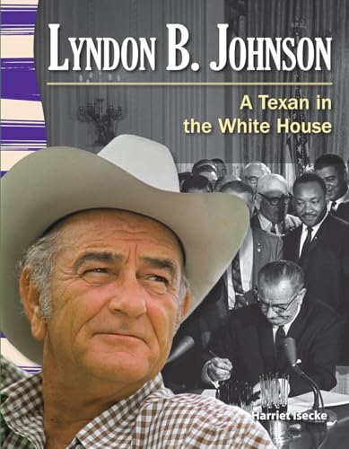 

Teacher Created Materials - Primary Source Readers: Lyndon B. Johnson - A Texan in the White House - Grade 3 - Guided Reading Level T