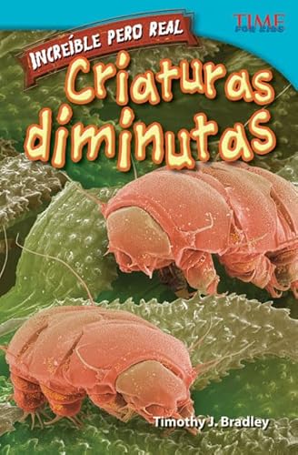 Stock image for Incre?ble pero real: Criaturas diminutas (Strange but True: Tiny Creatures) (Spanish Version) (TIME FOR KIDS? Nonfiction Readers) (Spanish Edition) for sale by SecondSale