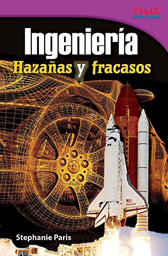 Stock image for Teacher Created Materials - TIME For Kids Informational Text: Ingeniera: Hazaas y fracasos (Engineering: Feats and Failures) - Grade 4 - Guided Reading Level S for sale by Irish Booksellers