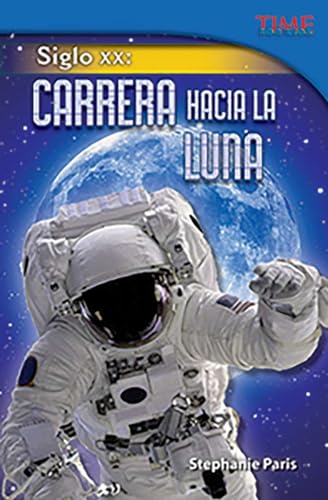 Stock image for Teacher Created Materials - TIME For Kids Informational Text: Siglo XX: Carrera hacia la Luna (20th Century: Race to the Moon) - Grade 5 - Guided Reading Level T for sale by HPB-Diamond