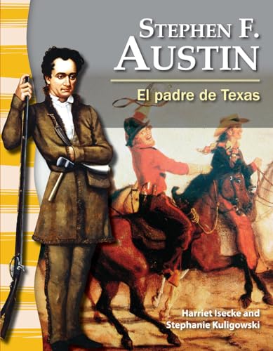 Stock image for Teacher Created Materials - Primary Source Readers: Stephen F. Austin - El padre de Texas (The Father of Texas) - Grade 3 - Guided Reading Level P for sale by Half Price Books Inc.
