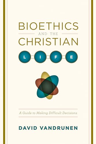 Imagen de archivo de Bioethics and the Christian Life: A Guide to Making Difficult Decisions a la venta por ThriftBooks-Atlanta