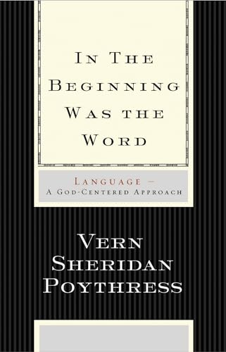 Beispielbild fr In the Beginning Was the Word: Language--A God-Centered Approach zum Verkauf von Regent College Bookstore