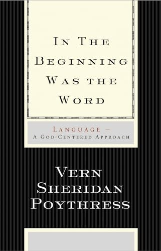 Stock image for In the Beginning Was the Word: Language--A God-Centered Approach for sale by BooksRun