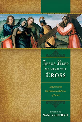 Beispielbild fr Jesus, Keep Me near the Cross : Experiencing the Passion and Power of Easter zum Verkauf von Better World Books