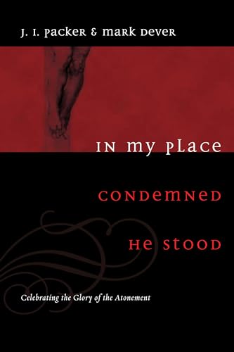 In My Place Condemned He Stood: Celebrating The Glory Of The Atonement.
