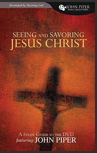 Imagen de archivo de Seeing and Savoring Jesus Christ (A Study Guide to the DVD Featuring John Piper) a la venta por Gulf Coast Books