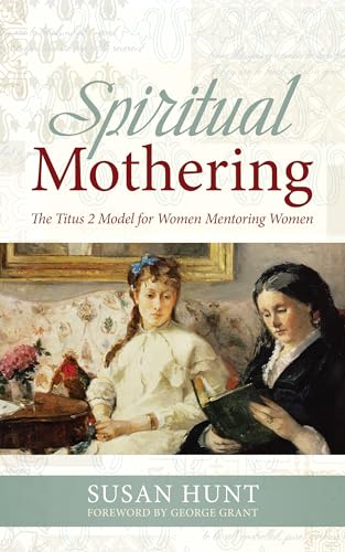 Beispielbild fr Spiritual Mothering: The Titus 2 Model for Women Mentoring Women zum Verkauf von Wonder Book