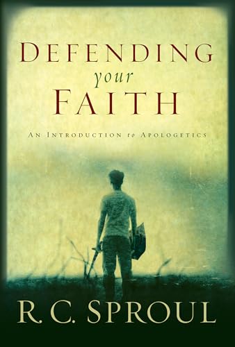 Defending Your Faith: An Introduction to Apologetics (9781433503153) by Sproul, R. C.