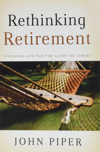 Beispielbild fr Rethinking Retirement : Finishing Life for the Glory of Christ zum Verkauf von Better World Books