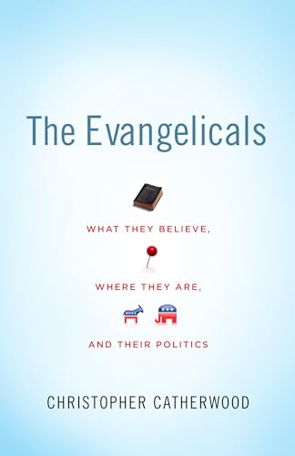 Beispielbild fr The Evangelicals: What They Believe, Where They Are, and Their Politics zum Verkauf von BooksRun