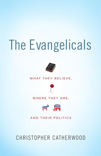 Stock image for The Evangelicals: What They Believe, Where They Are, and Their Politics for sale by Gulf Coast Books