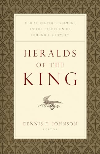 Imagen de archivo de Heralds of the King: Christ-Centered Sermons in the Tradition of Edmund P. Clowney a la venta por ThriftBooks-Atlanta