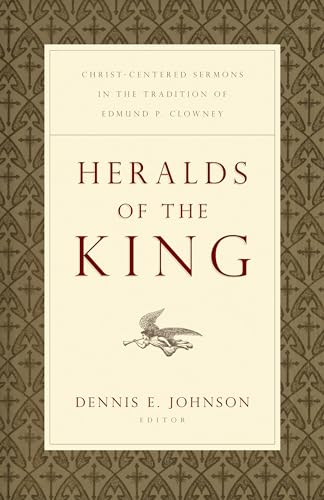 Stock image for Heralds of the King: Christ-Centered Sermons in the Tradition of Edmund P. Clowney for sale by Your Online Bookstore
