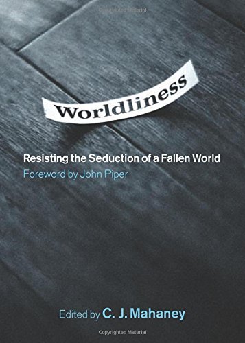 9781433504860: Worldliness: Resisting the Seduction of a Fallen World