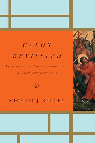 Canon Revisited: Establishing the Origins and Authority of the New Testament Books (9781433505003) by Kruger, Michael J.