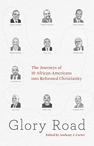 Stock image for Glory Road The Journeys of 10 AfricanAmericans into Reformed Christianity for sale by Revaluation Books