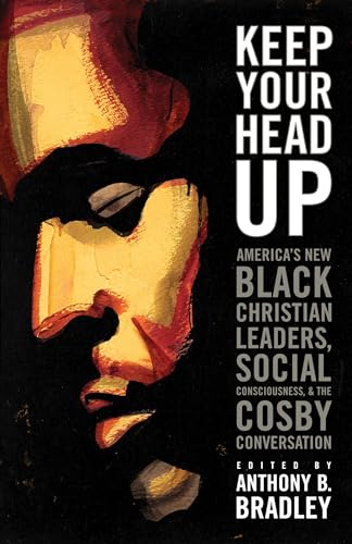 Stock image for Keep Your Head Up : America's New Black Christian Leaders, Social Consciousness, and the Cosby Conversation for sale by Better World Books