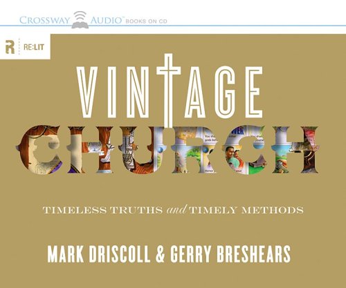 Vintage Church: Timeless Truths and Timely Methods (Re:lit: Vintage Jesus) (9781433507113) by Mark Driscoll; Gerry Breshears; Wayne Shepherd