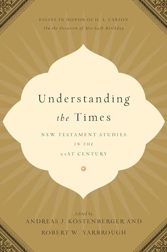 Imagen de archivo de Understanding the Times: New Testament Studies in the 21st Century: Essays in Honor of D. A. Carson on the Occasion of His 65th Birthday a la venta por ThriftBooks-Atlanta