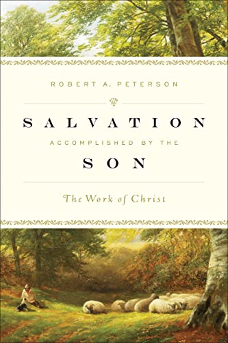 Salvation Accomplished by the Son: The Work of Christ (9781433507601) by Peterson, Robert A.