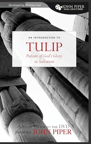 TULIP (A Study Guide to the DVD Featuring John Piper): The Pursuit of God's Glory in Salvation (John Piper Small Group Series) (9781433507632) by Piper, John