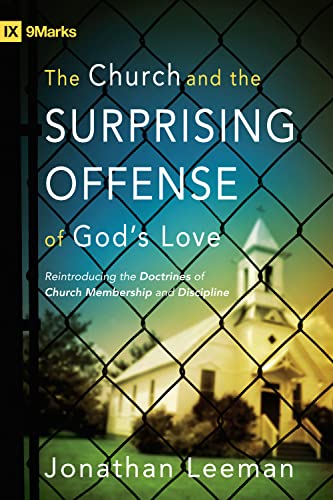 Stock image for The Church and the Surprising Offense of God's Love: Reintroducing the Doctrines of Church Membership and Discipline (IX Marks) for sale by SecondSale