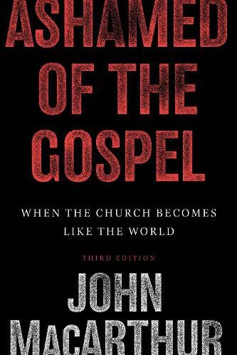 9781433509292: Ashamed of The Gospel: When The Church Becomes like the World