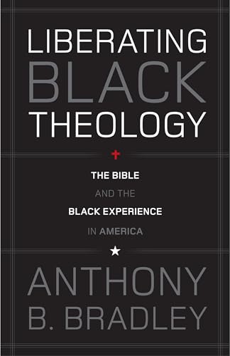 Stock image for Liberating Black Theology: The Bible and the Black Experience in America for sale by Books From California