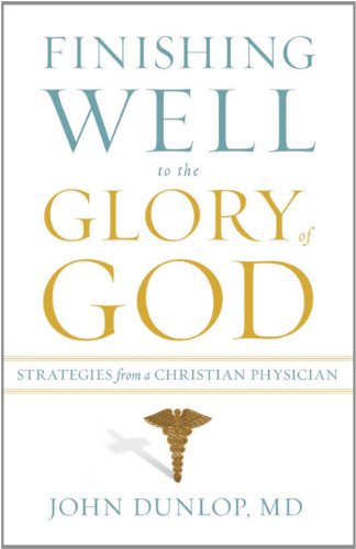 Beispielbild fr Finishing Well to the Glory of God: Strategies from a Christian Physician zum Verkauf von BooksRun