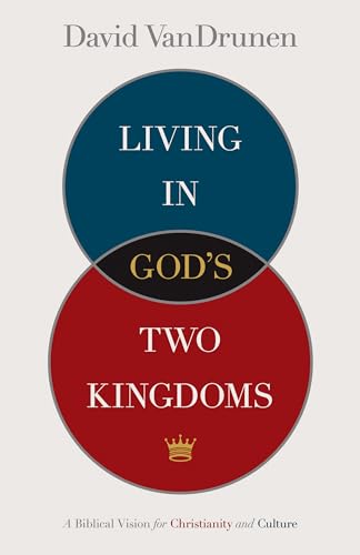 Beispielbild fr Living in God's Two Kingdoms: A Biblical Vision for Christianity and Culture zum Verkauf von Books Unplugged