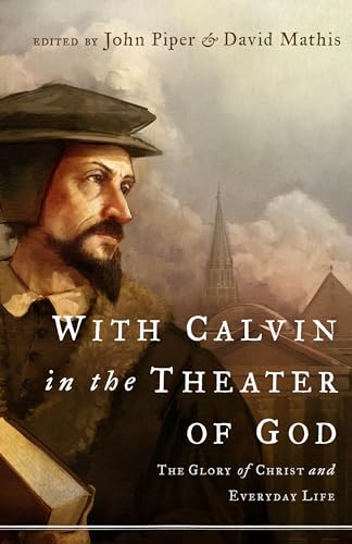 Imagen de archivo de With Calvin in the Theater of God: The Glory of Christ and Everyday Life a la venta por London Bridge Books