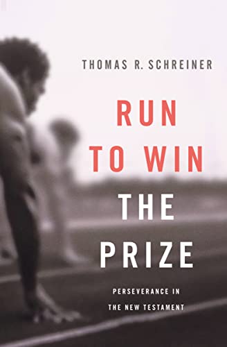 Run to Win the Prize: Perseverance in the New Testament (9781433514364) by Schreiner, Thomas R.