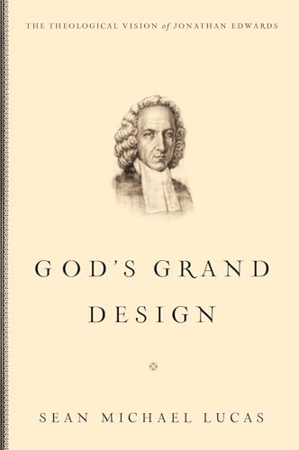 Stock image for God's Grand Design: The Theological Vision of Jonathan Edwards for sale by ThriftBooks-Dallas