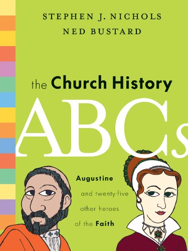 The Church History ABCs: Augustine and 25 Other Heroes of the Faith (9781433514722) by Stephen J. Nichols; Ned Bustard