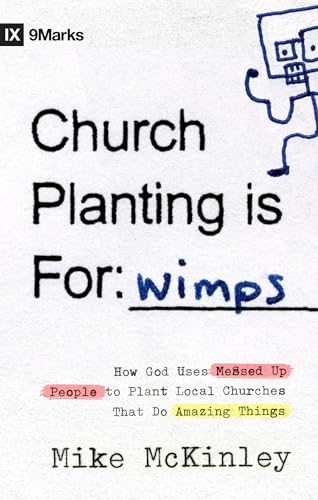 Beispielbild fr Church Planting Is for Wimps: How God Uses Messed-up People to Plant Ordinary Churches That Do Extraordinary Things (9marks) zum Verkauf von Wonder Book