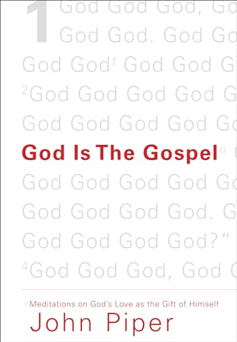 God Is the Gospel: Meditations on Gods Love as the Gift of Himself - Piper, John
